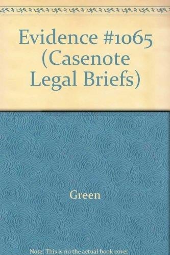 Casenote Legal Briefs Adaptable to Courses Utilizing Green and Nesson's Casebook on Evidence. Evidence