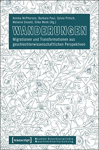 Wanderungen Migrationen und Transformationen aus geschlechterwissenschaftlichen Perspektiven