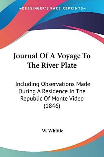 Journal Of A Voyage To The River Plate Including Observations Made During A Residence In The Republic Of Monte Video (1846)