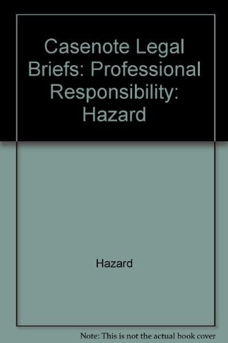 Casenote Legal Briefs Professional Responsibilty: Adaptable to Courses Utilizing Hazard, Koniak, and Cramton's Casebook on Professional Responsibility