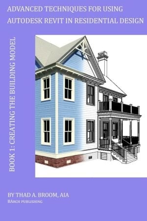 Advanced Techniques For Using Autodesk Revit In Residential Design