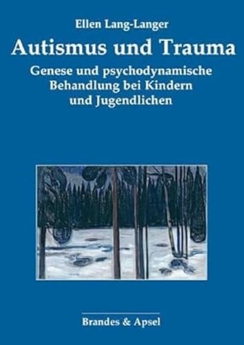 Autismus und Trauma Genese und psychodynamische Behandlung bei Kindern und Jugendlichen