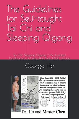 The Guidelines for Self-Taught Tai Chi and Sleeping Qigong Tai Chi+ Sleeping Qigong = an Excellent Combination of Integrative Body Mind Training