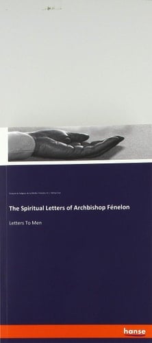 The Spiritual Letters of Archbishop Fénelon Letters To Men