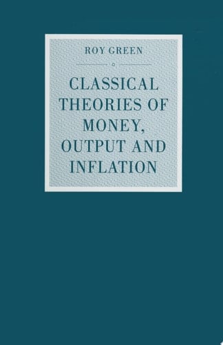 Classical Theories of Money, Output and Inflation A Study in Historical Economics