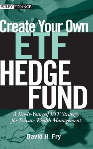 Create Your Own ETF Hedge Fund A Do-It-Yourself ETF Strategy for Private Wealth Management
