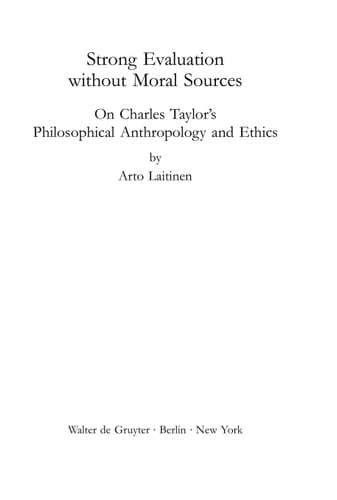 Strong Evaluation Without Moral Sources On Charles Taylor's Philosophical Anthropology and Ethics