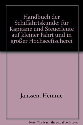 Handbuch der Schiffahrtskunde: für Kapitäne und Steuerleute auf kleiner Fahrt und in großer Hochseefischerei