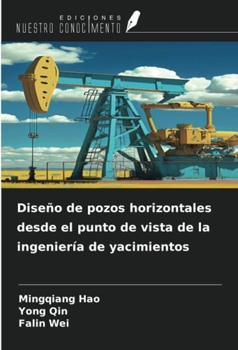 Diseño de pozos horizontales desde el punto de vista de la ingeniería de yacimientos (Spanish Edition)