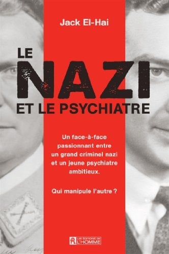 Le nazi et le psychiatre un face-à-face passionnant entre un grand criminel nazi et un jeune psychiatre ambitieux : qui manipule l'autre?