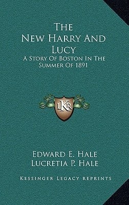 The New Harry And Lucy: A Story Of Boston In The Summer Of 1891