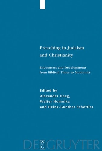 Preaching in Judaism and Christianity Encounters and Developments from Biblical Times to Modernity