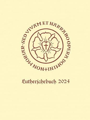 Lutherjahrbuch 91. Jahrgang 2024 Organ der internationalen Lutherforschung