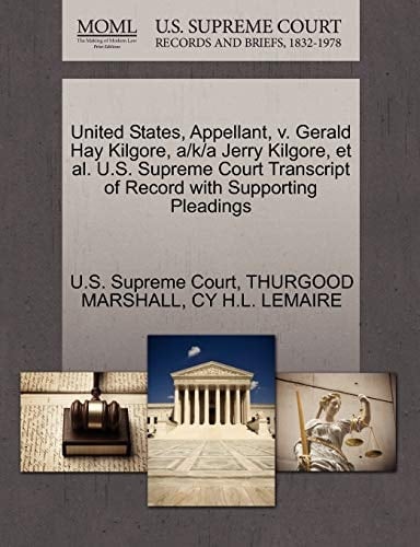United States, Appellant, v. Gerald Hay Kilgore, a/k/a Jerry Kilgore, et al. U.S. Supreme Court Transcript of Record with Supporting Pleadings