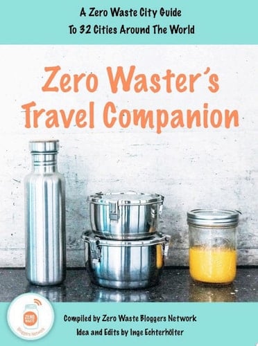 Zero Waster's Travel Companion A Zero Waste City Guide to 32 Cities Around the World