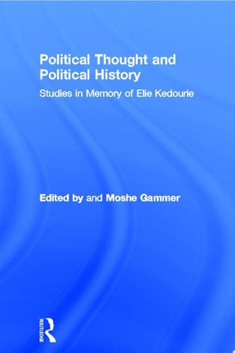 Political Thought and Political History Studies in Memory of Elie Kedourie
