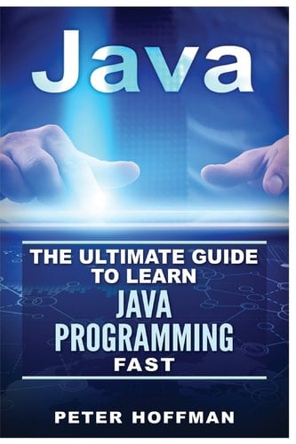 Java The Ultimate Guide to Learn Java and Python Programming (Programming, Java, Database, Java for Dummies, Coding Books, Java Programming)