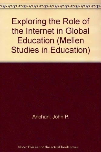 Exploring the Role of the Internet in Global Education (Mellen Studies in Education)