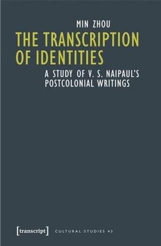 The Transcription of Identities A Study of V. S. Naipaul's Postcolonial Writings