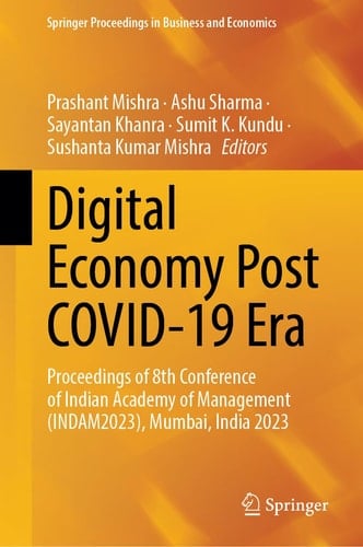 Digital Economy Post COVID-19 Era Proceedings of 8th Conference of Indian Academy of Management (INDAM2023), Mumbai, India 2023