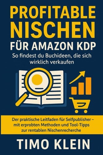 Profitable Nischen für Amazon KDP: So findest du Buchideen, die sich wirklich verkaufen: Der praktische Leitfaden für Selfpublisher – mit erprobten ... rentablen Nischenrecherche (German Edition)