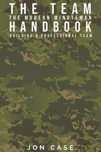 The Team: The Modern Minuteman Handbook: Building a Professional Team