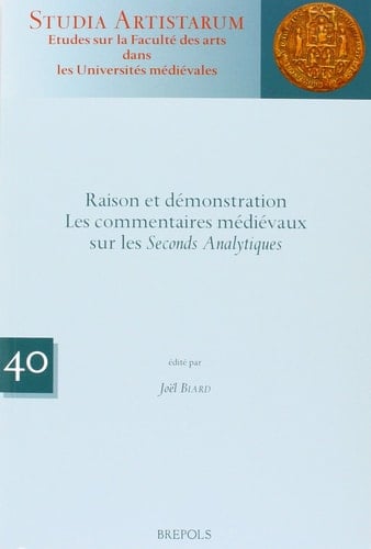 Raison Et Demonstration: Les Commentaires Medievaux Sur Les Seconds Analytiques (Studia Artistarum) (French Edition)