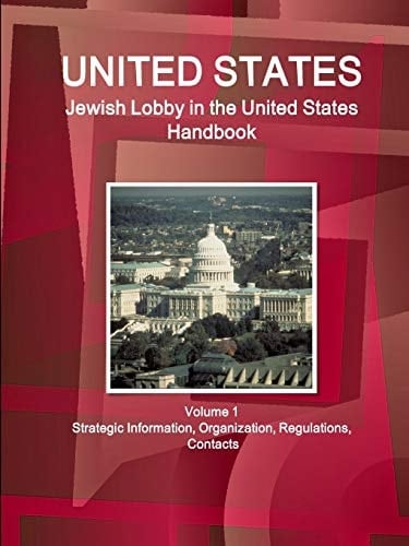 United States Jewish Lobby in the United States Handbook Volume 1 Strategic Information, Organization, Regulations, Contacts