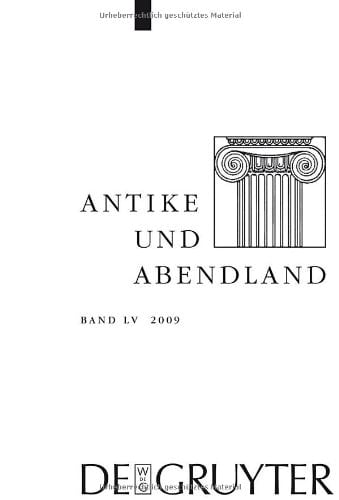 Antike und Abendland, Band LV Beiträge zum Verständnis der Griechen und Römer und ihres Nachlebens