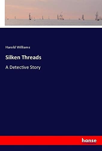 Silken Threads A Detective Story