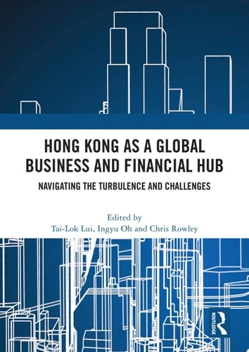 Hong Kong as a Global Business and Financial Hub Navigating the Turbulence and Challenges