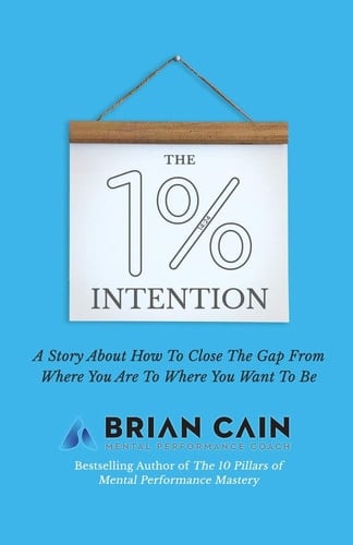 The 1% Intention A Story About How To Close The Gap From Where You Are To Where You Want To Be