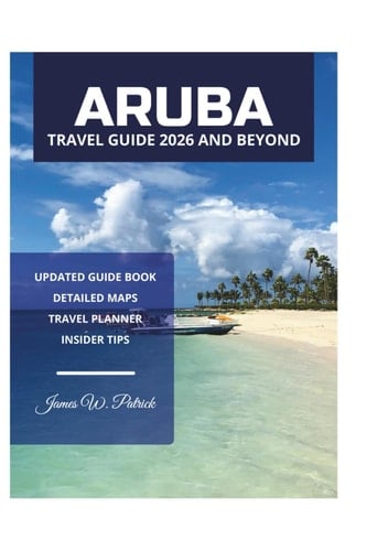ARUBA TRAVEL GUIDE 2026 AND BEYOND