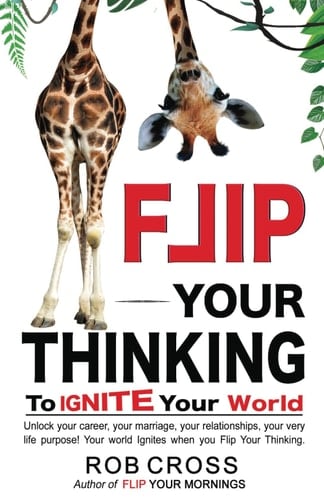 Flip Your Thinking To Change Your World