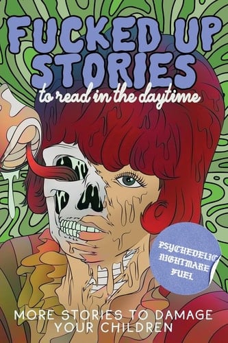 Fucked Up Stories to Read in the Daytime Vol. 2