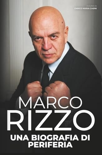 Marco Rizzo - Una Biografia di Periferia (Italian Edition)