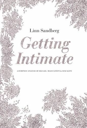 Getting Intimate A Feminist Analysis of Old Age, Masculinity and Sexuality