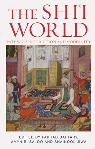 The Shi'i World Pathways in Tradition and Modernity