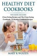 Healthy Diet Cookbooks A Healthy Eating Cookbooks Bundle, 2 Manuscripts: Clean Eating Recipes and The Clean Eating Cookbook. 75 Healthy Cookbook Recipes