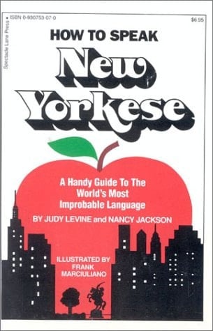 How to Speak New Yorkese A Hand Guide to the World's Most Improbable Language