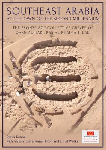 Southeast Arabia at the Dawn of the Second Millennium The Bronze Age Collective Graves of Qarn Al-Harf, Ras Al-Khaimah (UAE)