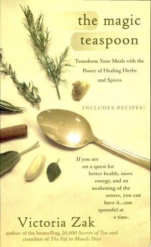 The Magic Teaspoon Transform Your Meals with the Power of Healing Herbs and Spices