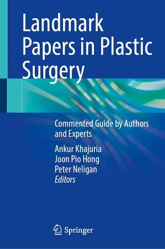 Landmark Papers in Plastic Surgery Commented Guide by Authors and Experts