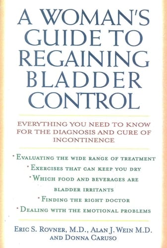 A Woman's Guide to Regaining Bladder Control Everything You Need to Know for the Diagnosis and Cure of Incontinence