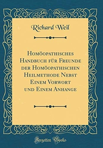 Homöopathisches Handbuch Für Freunde Der Homöopathischen Heilmethode Nebst Einem Vorwort Und Einem Anhange (Classic Reprint)