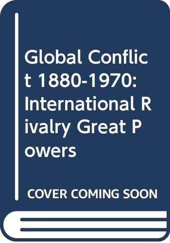 Global Conflict 1880-1970: International Rivalry Great Powers