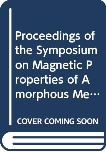 Proceedings of the Symposium on Magnetic Properties of Amorphous Metals
