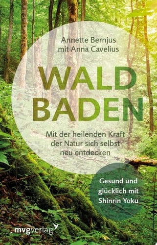Waldbaden Mit der heilenden Kraft der Natur sich selbst neu entdecken