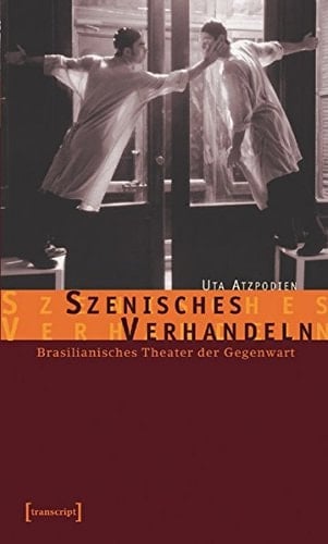 Szenisches Verhandeln brasilianisches Theater der Gegenwart