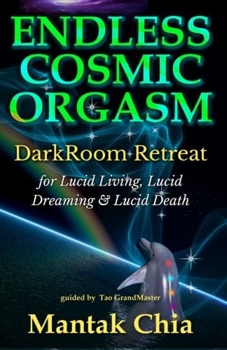 Endless Cosmic Orgasm DarkRoom Retreat for Lucid Living, Lucid Dreaming and Lucid Death